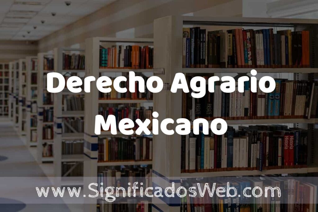 Concepto de Derecho Agrario Mexicano ✔️ Significado y Definición