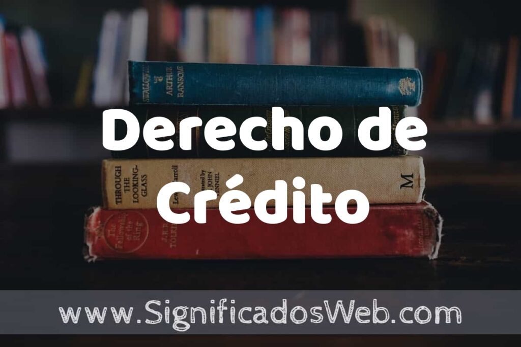 Concepto de Derecho de Crédito ▶️¿Que es? Definición y Significado