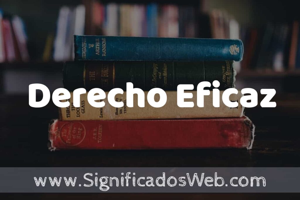 Concepto de Derecho Eficaz ▶️¿Que es? Definición y Significado