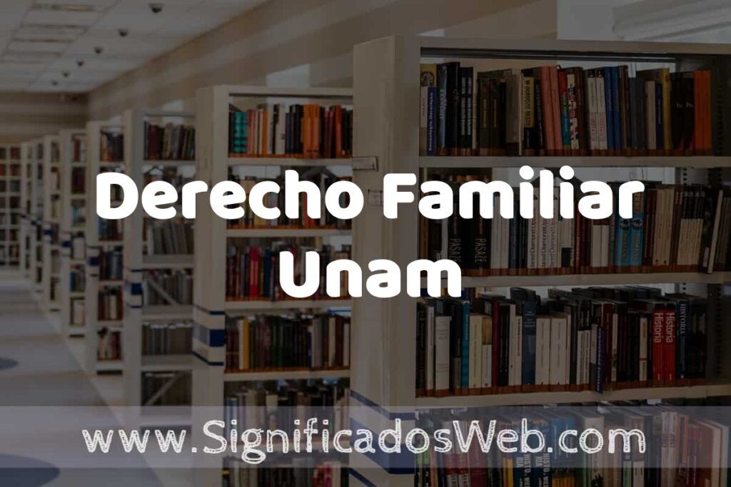 Concepto de Derecho Familiar Unam ✔️ Significado y Definición
