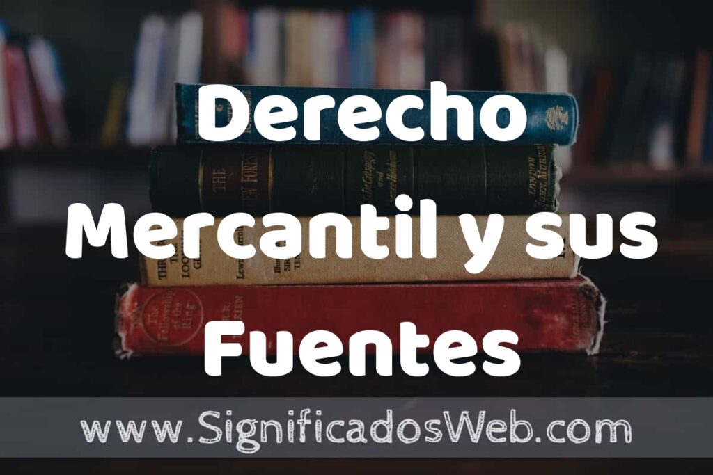 Concepto de Derecho Mercantil y sus Fuentes ▶️¿Que es? Definición y Significado