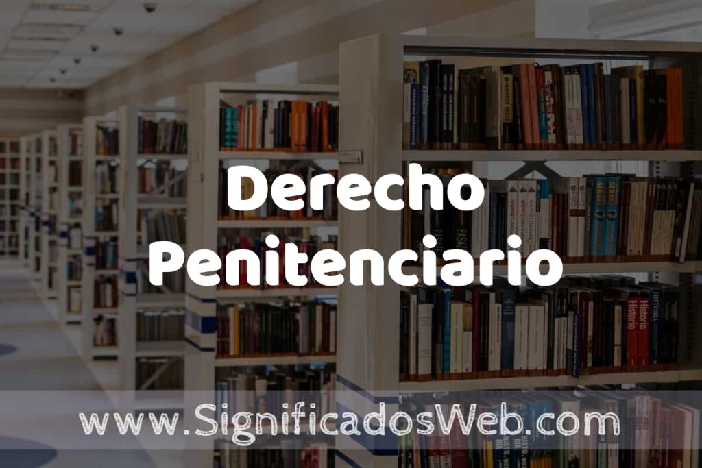 Concepto de Derecho Penitenciario ✔️ Significado y Definición