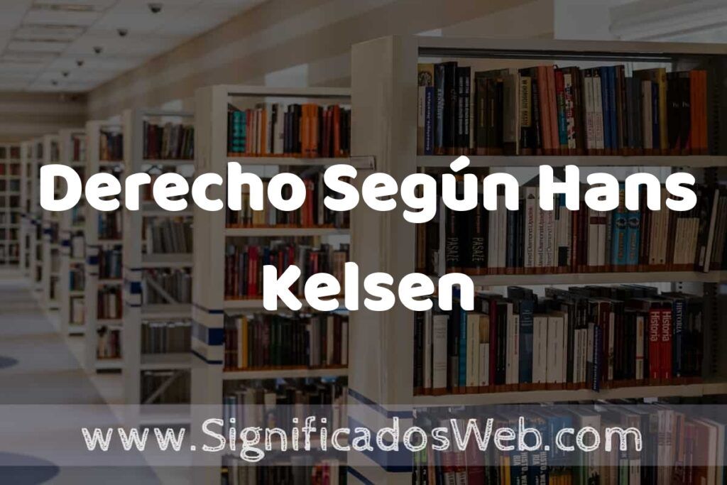 Concepto de Derecho Según Hans Kelsen ✔️ Significado y Definición