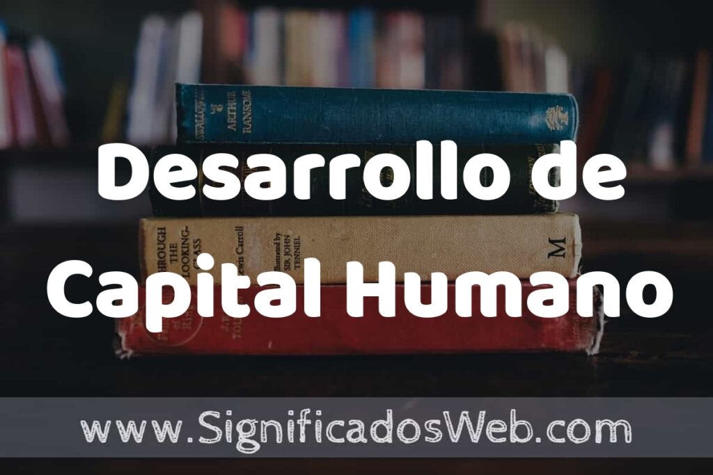 Concepto de Desarrollo de Capital Humano ▶️¿Que es? Definición y Significado