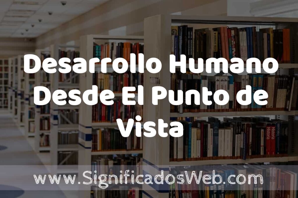 Concepto de Desarrollo Humano Desde El Punto de Vista Psicológico ✔️ Significado y Definición