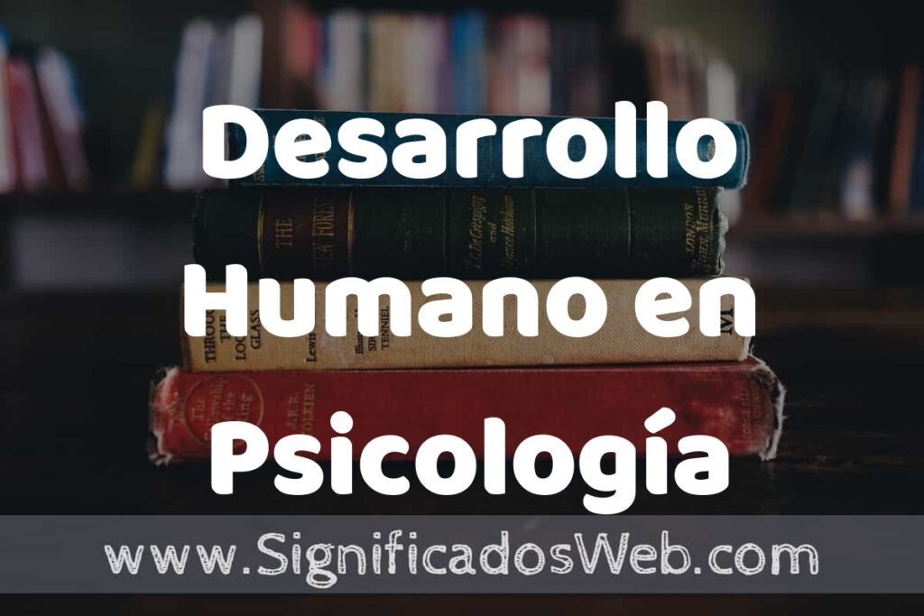 Concepto de Desarrollo Humano en Psicología ▶️¿Que es? Definición y Significado