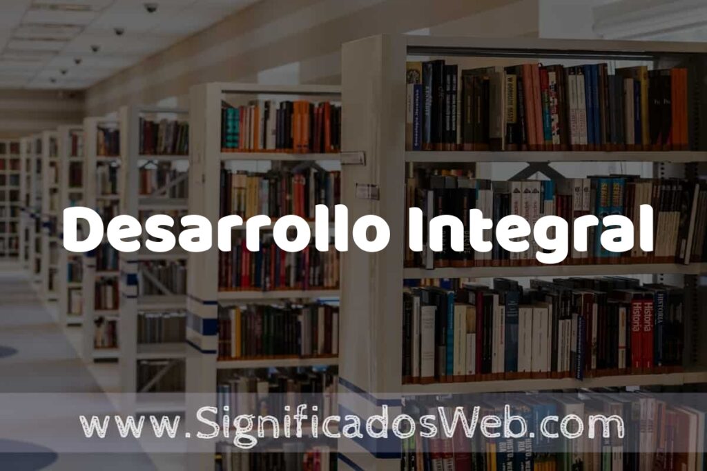 Concepto de Desarrollo Integral ✔️ Significado y Definición