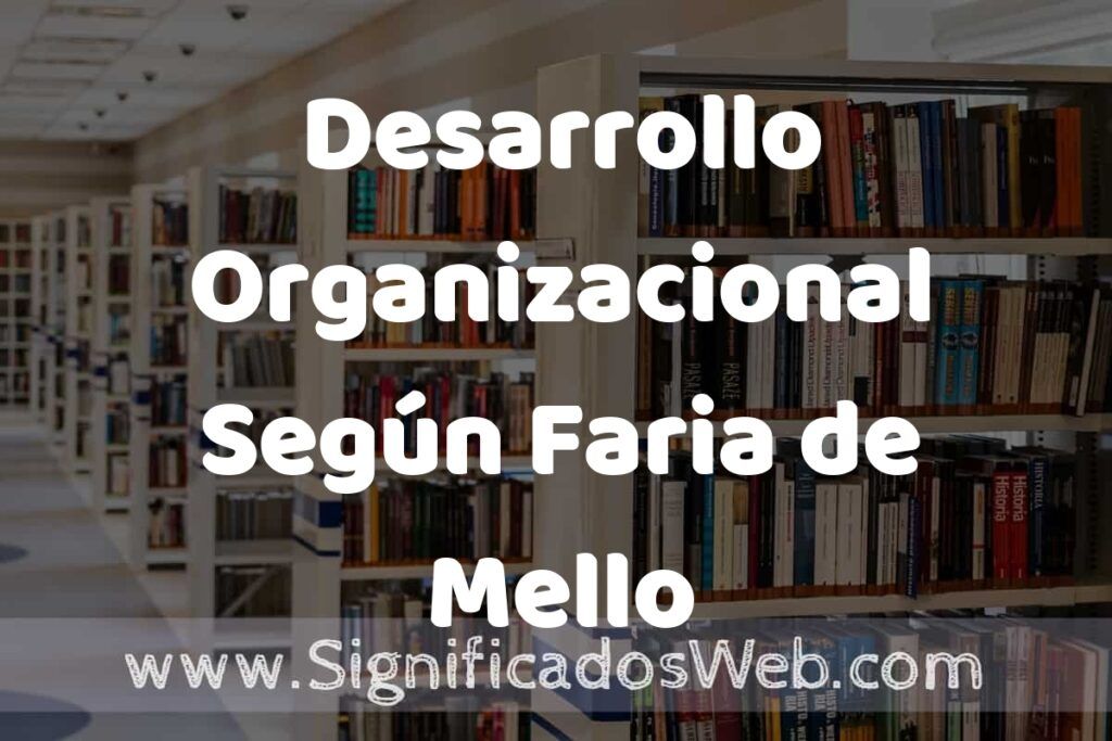 Concepto de Desarrollo Organizacional Según Faria de Mello ✔️ Significado y Definición