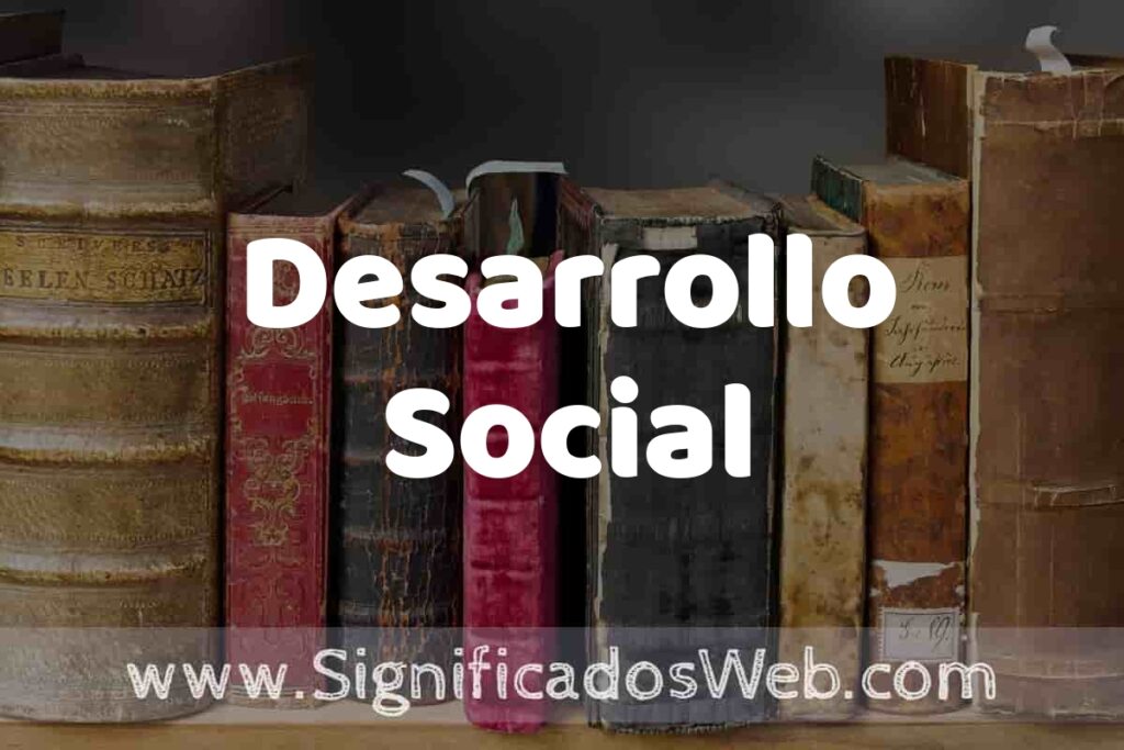 Definición de Desarrollo Social: Que es, 5 Ejemplos, Tipos y Para que Sirve + Sinónimo y Significado