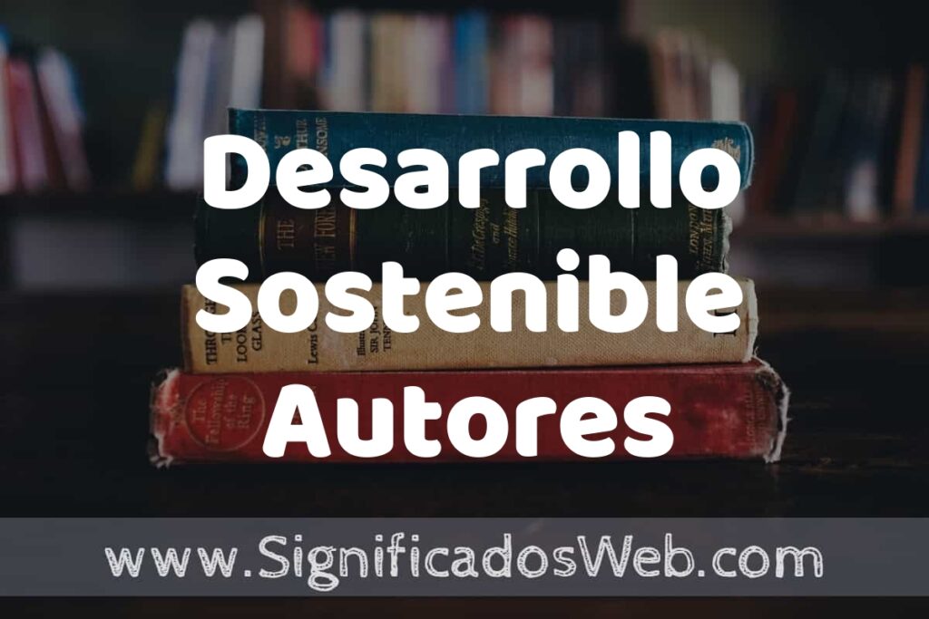 Concepto de Desarrollo Sostenible Autores ▶️¿Que es? Definición y Significado