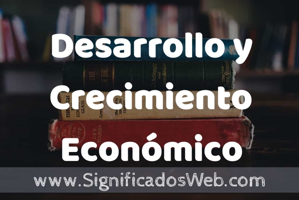Concepto de Desarrollo y Crecimiento Económico ▶️¿Que es? Definición y Significado