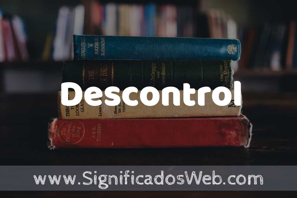 Concepto de Descontrol ▶️¿Que es? Definición y Significado
