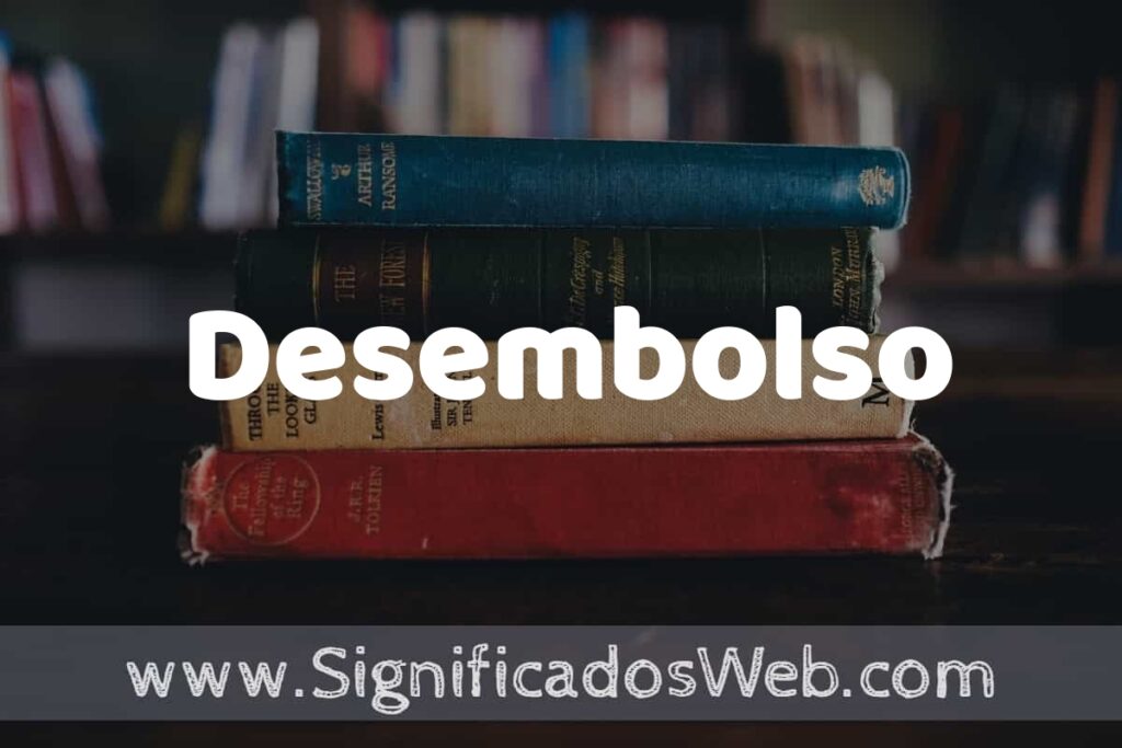 Concepto de Desembolso ▶️¿Que es? Definición y Significado