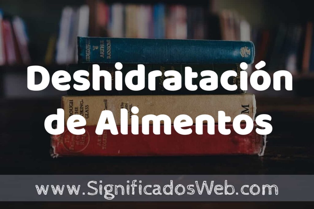 Concepto de Deshidratación de Alimentos ▶️¿Que es? Definición y Significado