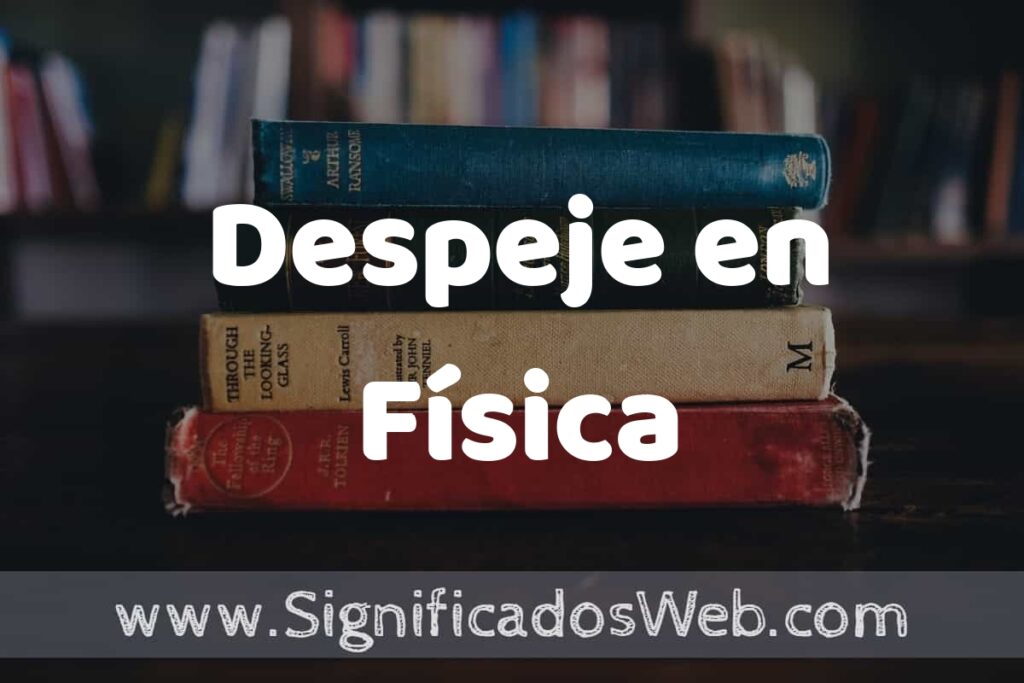 Concepto de Despeje en Física ▶️¿Que es? Definición y Significado