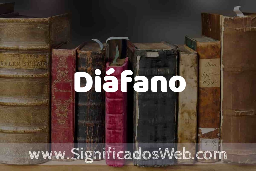 Definición de Diáfano: Que es, 5 Ejemplos, Tipos y Para que Sirve + Sinónimo y Significado