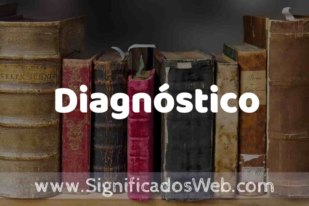 Definición de Diagnóstico: Que es, 5 Ejemplos, Tipos y Para que Sirve + Sinónimo y Significado