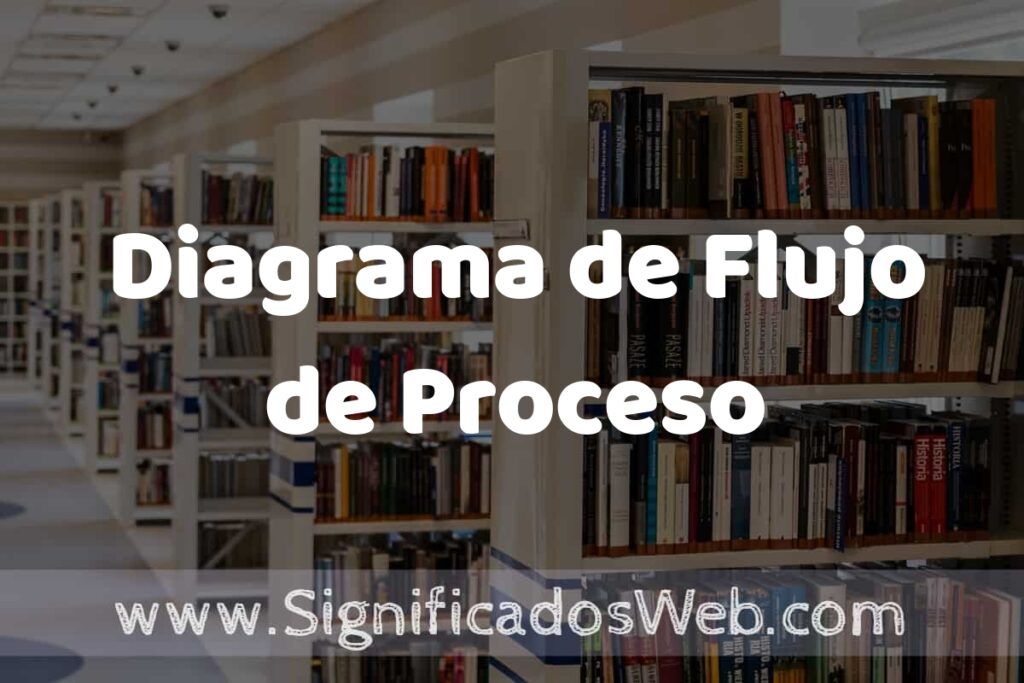 Concepto de Diagrama de Flujo de Proceso ✔️ Significado y Definición