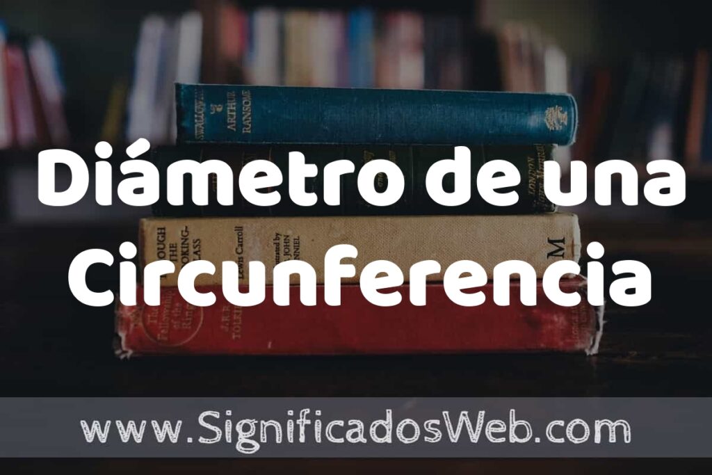 Concepto de Diámetro de una Circunferencia ▶️¿Que es? Definición y Significado