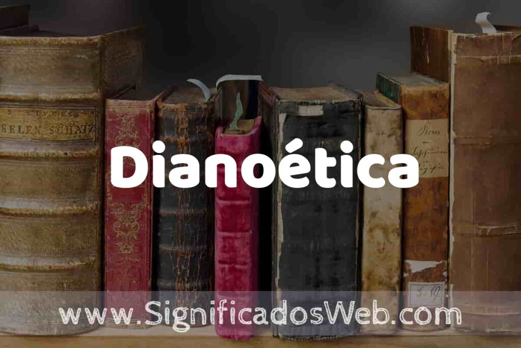 Definición de Dianoética: Que es, 5 Ejemplos, Tipos y Para que Sirve + Sinónimo y Significado