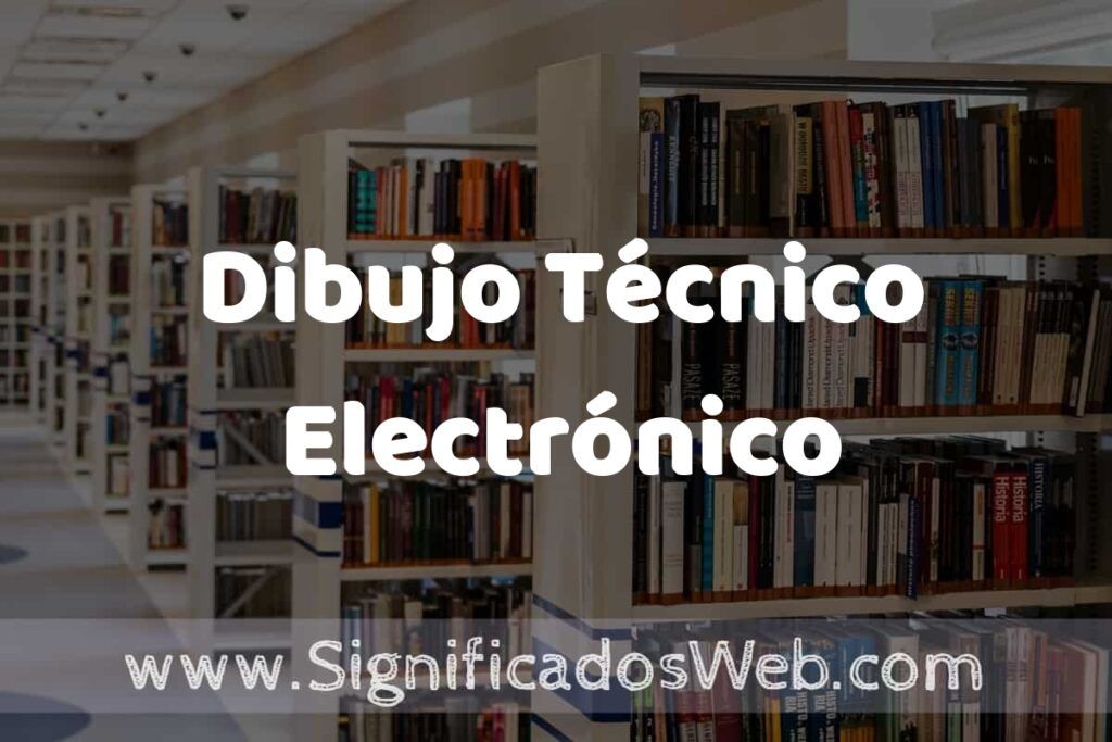 Concepto de Dibujo Técnico Electrónico ✔️ Significado y Definición