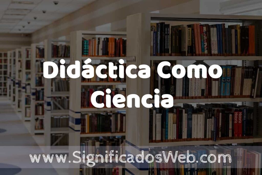 Concepto de Didáctica Como Ciencia ✔️ Significado y Definición