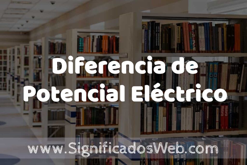 Concepto de Diferencia de Potencial Eléctrico ✔️ Significado y Definición