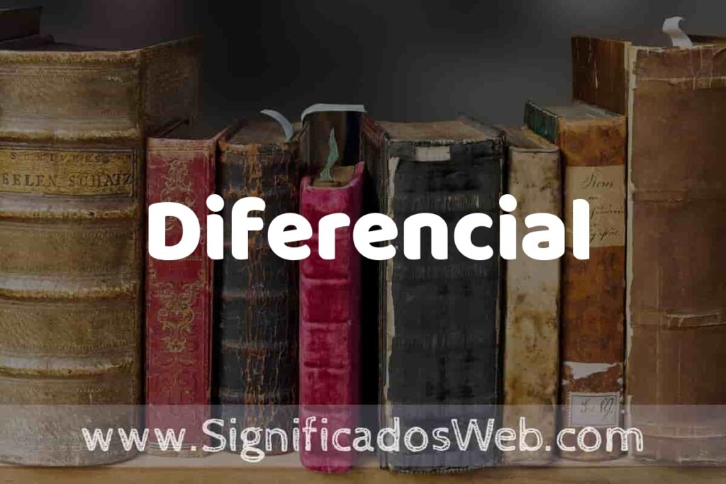 Definición de Diferencial: Que es, 5 Ejemplos, Tipos y Para que Sirve + Sinónimo y Significado
