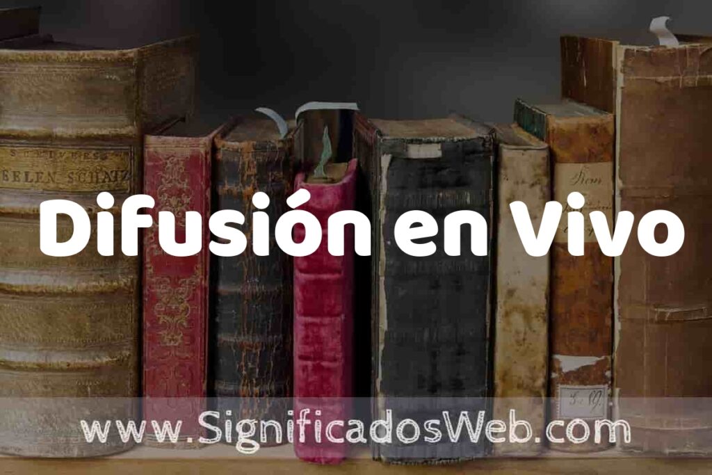 Definición de Difusión en Vivo: Que es, 5 Ejemplos, Tipos y Para que Sirve + Sinónimo y Significado