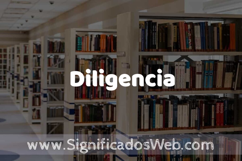 Concepto de Diligencia ✔️ Significado y Definición