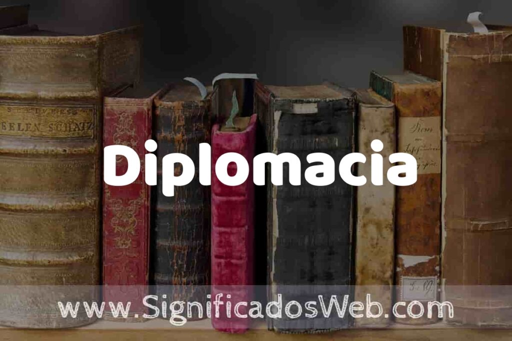 Definición de Diplomacia: Que es, 5 Ejemplos, Tipos y Para que Sirve + Sinónimo y Significado