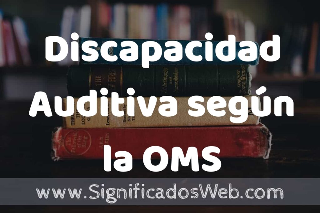 Concepto de Discapacidad Auditiva según la OMS ▶️¿Que es? Definición y Significado