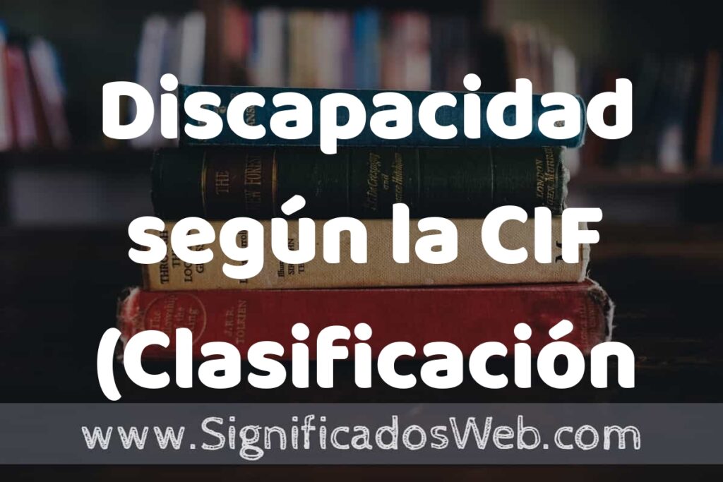 Concepto de Discapacidad según la CIF (Clasificación Internacional del Funcionamiento, la Discapacidad y la Salud) ▶️¿Que es? Definición y Significado