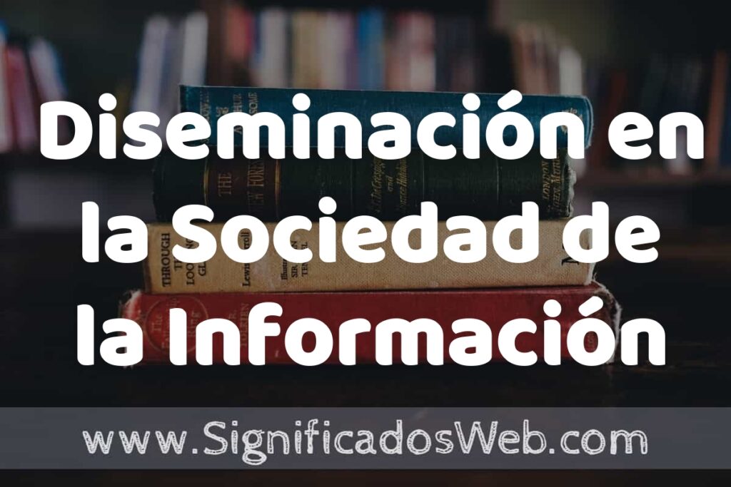 Concepto de Diseminación en la Sociedad de la Información ▶️¿Que es? Definición y Significado