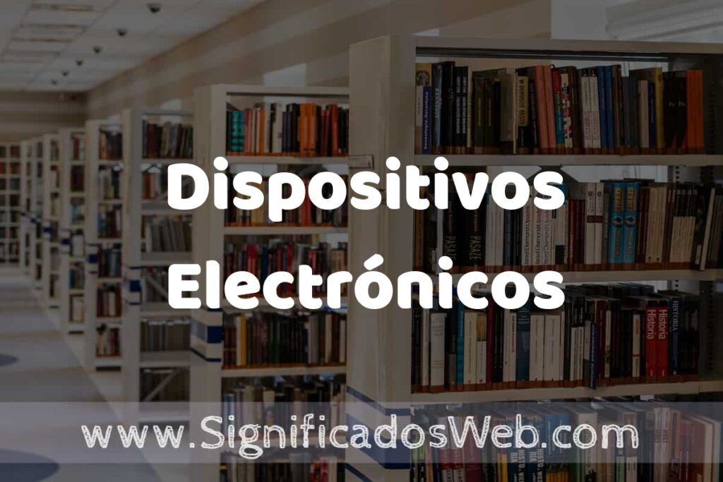 Concepto de Dispositivos Electrónicos ✔️ Significado y Definición