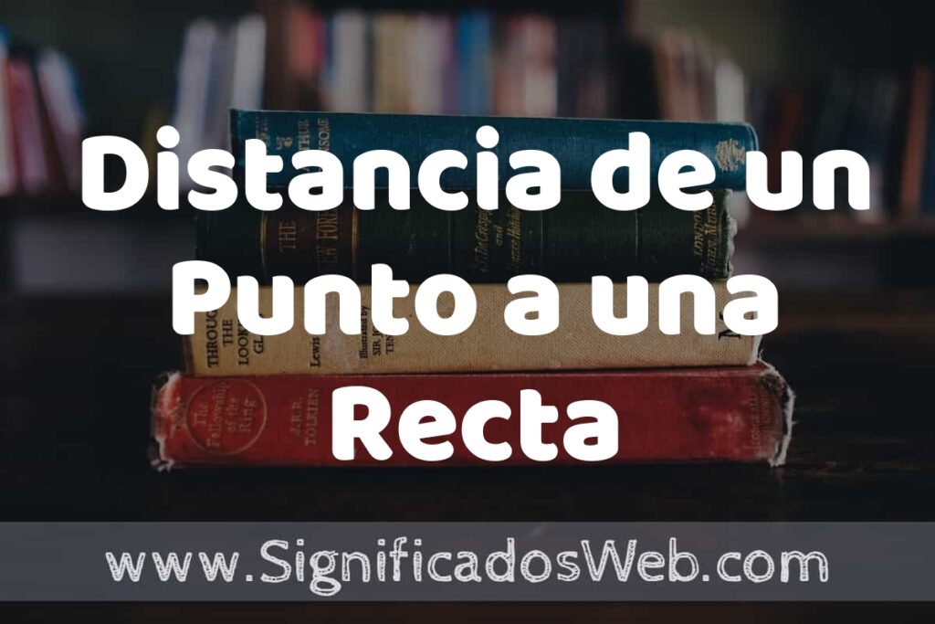 Concepto de Distancia de un Punto a una Recta ▶️¿Que es? Definición y Significado