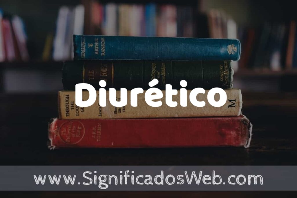 Concepto de Diurético ▶️¿Que es? Definición y Significado