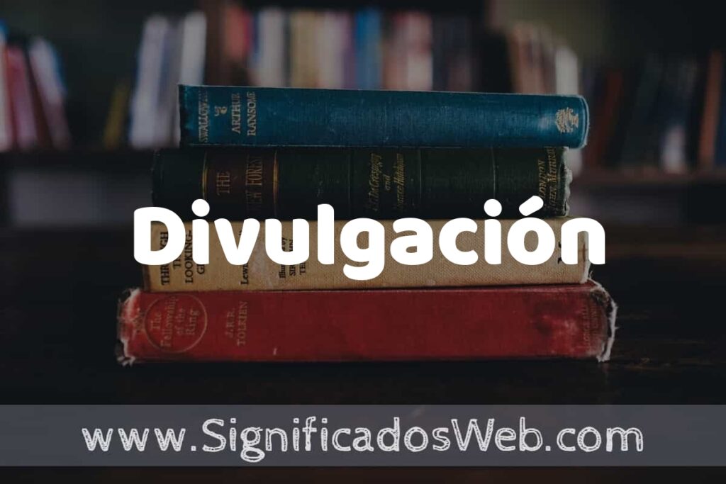 Concepto de Divulgación ▶️¿Que es? Definición y Significado