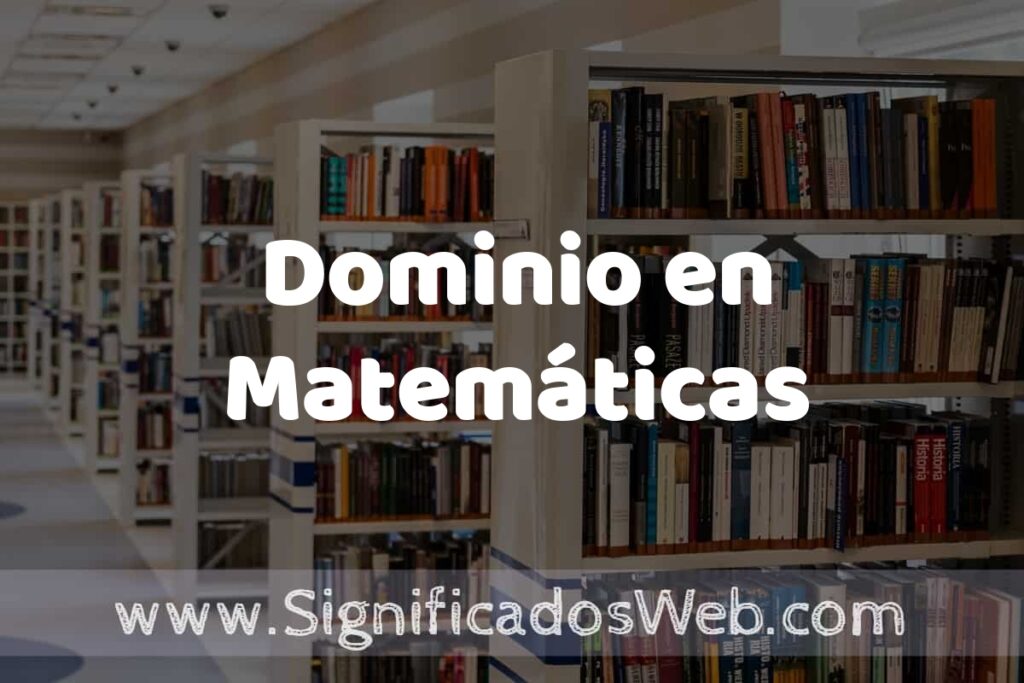 Concepto de Dominio en Matemáticas ✔️ Significado y Definición