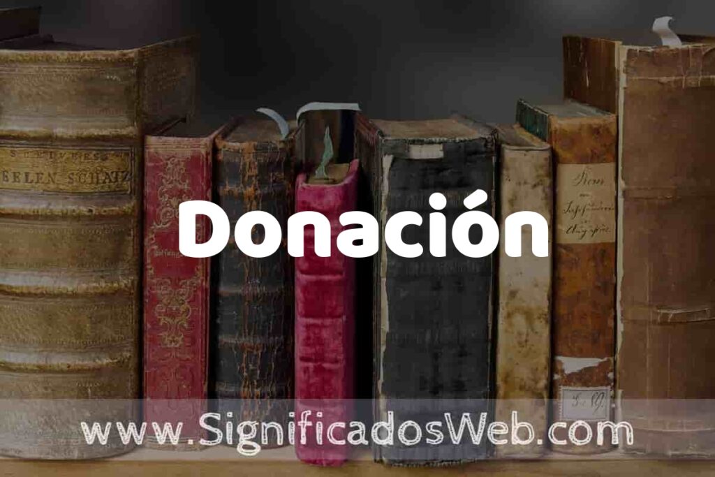 Definición de Donación: Que es, 5 Ejemplos, Tipos y Para que Sirve + Sinónimo y Significado