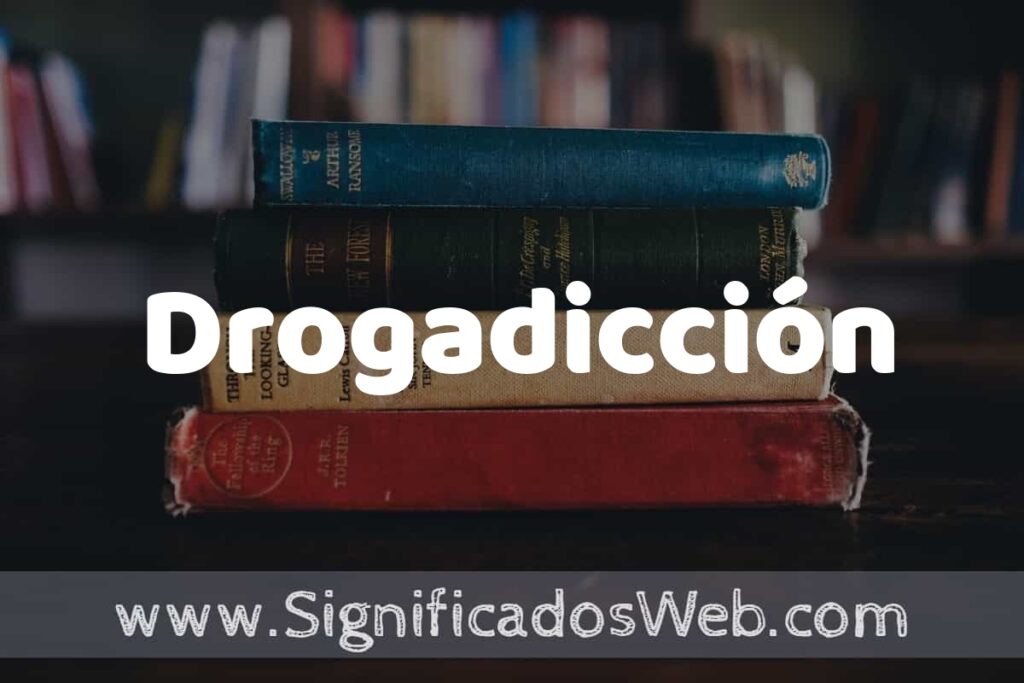 Concepto de Drogadicción ▶️¿Que es? Definición y Significado
