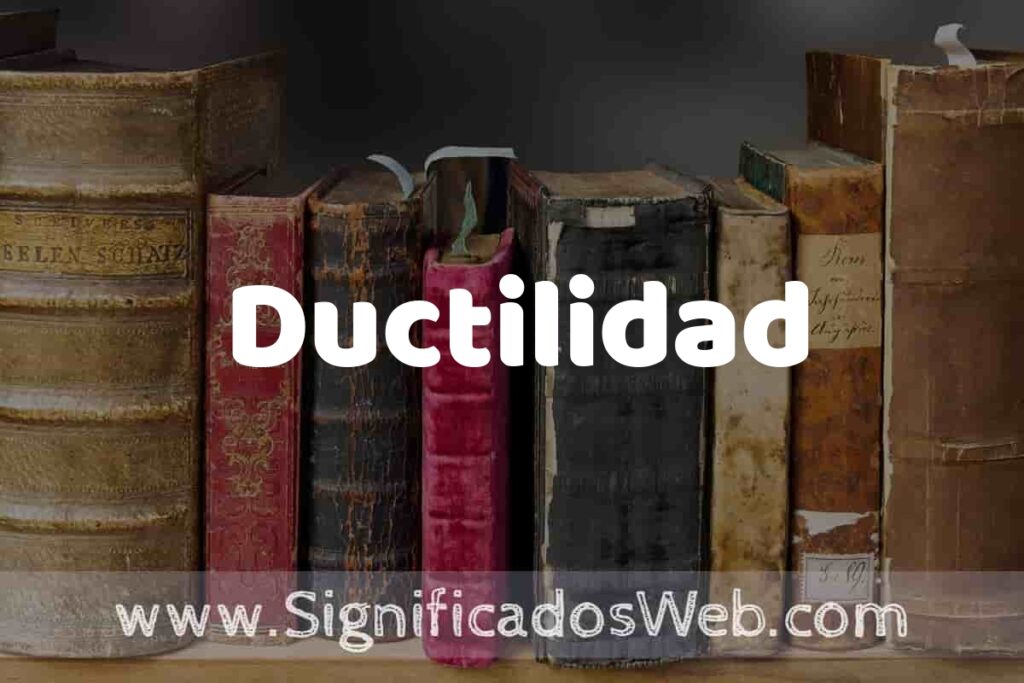 Definición de Ductilidad: Que es, 5 Ejemplos, Tipos y Para que Sirve + Sinónimo y Significado