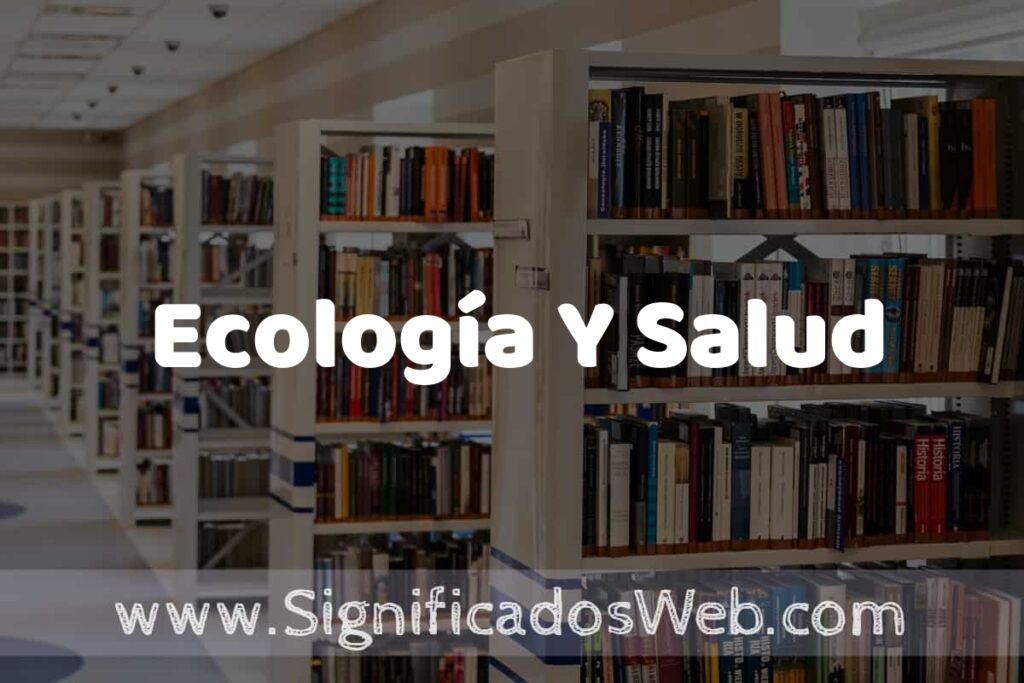 Concepto de Ecología Y Salud ✔️ Significado y Definición