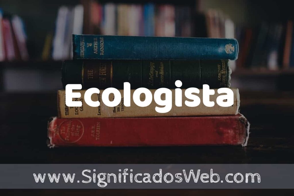 Concepto de Ecologista ▶️¿Que es? Definición y Significado