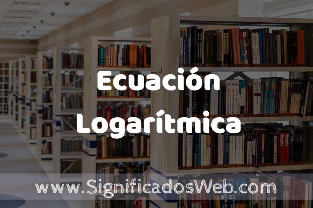 Concepto de Ecuación Logarítmica ✔️ Significado y Definición