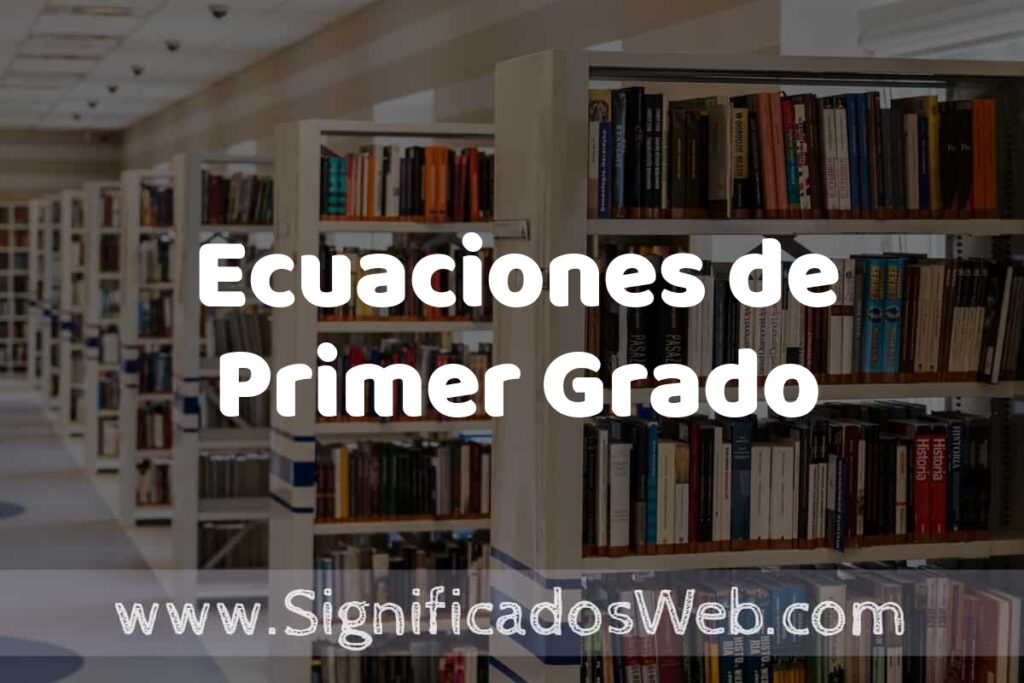 Concepto de Ecuaciones de Primer Grado ✔️ Significado y Definición