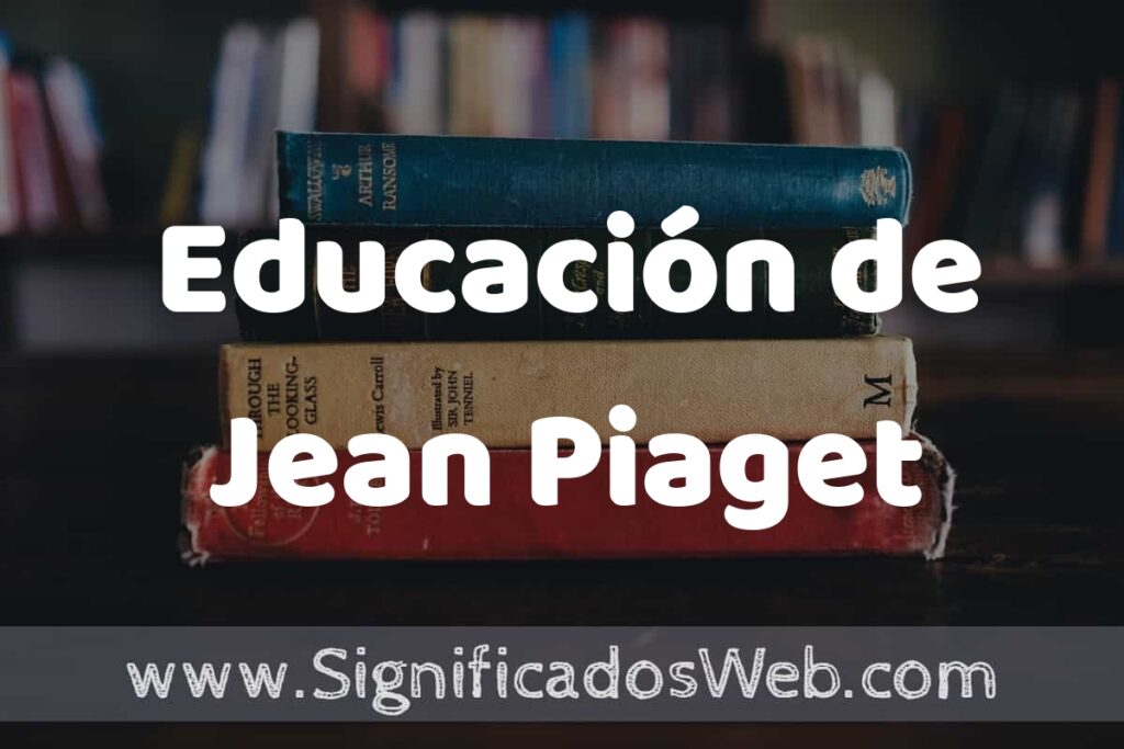 Concepto de Educación de Jean Piaget ▶️¿Que es? Definición y Significado