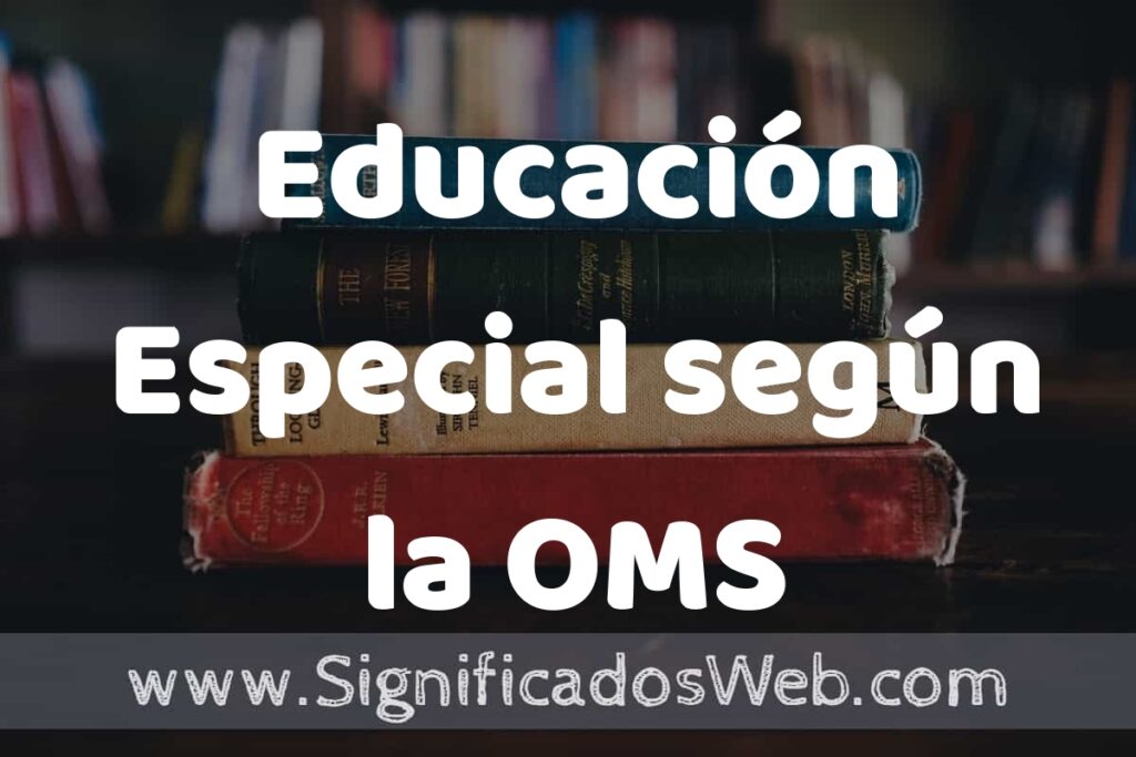 Concepto de Educación Especial según la OMS ▶️¿Que es? Definición y Significado