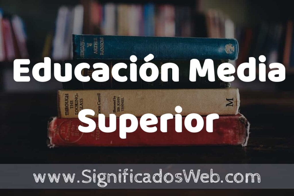 Concepto de Educación Media Superior ▶️¿Que es? Definición y Significado