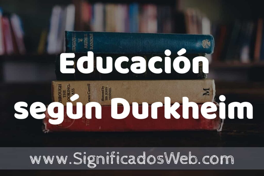 Concepto de Educación según Durkheim ▶️¿Que es? Definición y Significado